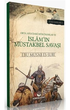Orta Asya'daki Müslümanlar ve İslam'ın Müstakbel Savaşı - Tüm Eserleri 3 - Ebu Mus'ab Es-Suri - Küresel Kitap Orta Asya'daki Müslümanlar ve İslam'ın Müstakbel Savaşı - Tüm Eserleri 3 - Ebu Mus'ab Es-Suri - Küresel Kitap
