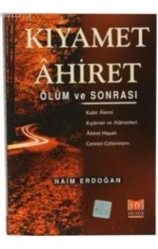 Kıyamet Ahiret - Ölüm ve Sonrası - Naim Erdoğan - Huzur Yayınevi Kıyamet Ahiret - Ölüm ve Sonrası - Naim Erdoğan - Huzur Yayınevi
