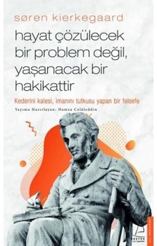 Soren Kierkegaard - Hayat Çözülecek Bir Problem Değil Yaşanacak Bir Hakikattir - Hamza Celaleddin - Destek Yayınları