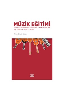 Müzik Eğitimi - Temel Kavramlar-İlkeler-Yaklaşımlar ve Türkiye`deki Durum