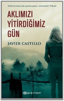 Aklımızı Yitirdiğimiz Gün - Javier Castillo - Epsilon Yayınevi