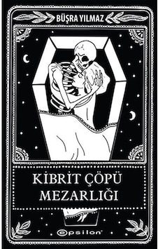 Kibrit Çöpü Mezarlığı-Ölüme Fısıldayan Adam 2 - Büşra Yılmaz - Epsilon Yayınevi