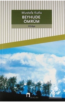 Beyhude Ömrüm - Mustafa Kutlu Beyhude Ömrüm - Mustafa Kutlu