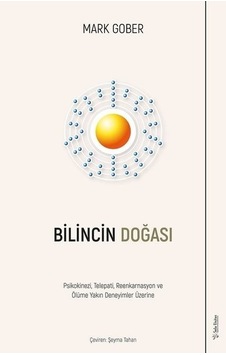Bilincin Doğası - Psikokinezi Telepati Reenkarnasyon ve Ölüme Yakın Deneyimler Üzerine - Mark Gober - Sola Unitas Bilincin Doğası - Psikokinezi Telepati Reenkarnasyon ve Ölüme Yakın Deneyimler Üzerine - Mark Gober - Sola Unitas