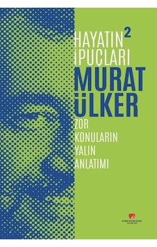 Hayatın İpuçları 2 - Zor Konuların Yalın Anlatımı - Murat Ülker - Sabri Ülker Vakfı Hayatın İpuçları 2 - Zor Konuların Yalın Anlatımı - Murat Ülker - Sabri Ülker Vakfı