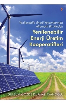 Yenilenebilir Enerji Yatırımlarında Alternatif Bir Model-Yenilenebilir Enerji Üretim Kooperatifleri - Gülsüm Gözde Durmaz Ayanoğlu - Cinius Yenilenebilir Enerji Yatırımlarında Alternatif Bir Model-Yenilenebilir Enerji Üretim Kooperatifleri - Gülsüm Gözde Durmaz Ayanoğlu - Cinius