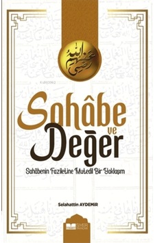 Sahabe ve Değer  - Sahabenin Faziletine Mutedil Bir Yaklaşım  - Selahattin Aydemir  - Siyer Yayınları