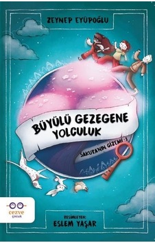 Büyülü Gezegene Yolculuk - Sakuranın Gizemi 1 - Zeynep Eyüpoğlu - Cezve Çocuk Büyülü Gezegene Yolculuk - Sakuranın Gizemi 1 - Zeynep Eyüpoğlu - Cezve Çocuk
