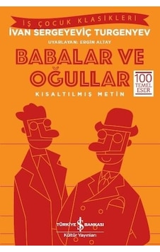 Babalar ve Oğullar-Kısaltılmış Metin - İvan Sergeyeviç Turgenyev - İş Bankası Kültür Yayınları Babalar ve Oğullar-Kısaltılmış Metin - İvan Sergeyeviç Turgenyev - İş Bankası Kültür Yayınları
