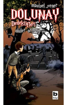 Dolunay Dedektifleri - Ölüler Ormanı Kitabı - Mavisel Yener - Bilgi Yayınevi Çocuk Dolunay Dedektifleri - Ölüler Ormanı Kitabı - Mavisel Yener - Bilgi Yayınevi Çocuk