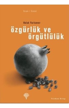 Özgürlük ve Örgütlülük - Haluk Yurtsever - Yordam Kitap