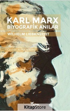 Karl Marx-Biyografik Anılar - Wilhelm Liebknecht - Yazılama Karl Marx-Biyografik Anılar - Wilhelm Liebknecht - Yazılama