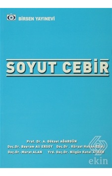 Soyut Cebir/A. Göksel Ağargün.Bayram Ali Ersoy.Kürşat Hakan Soyut Cebir/A. Göksel Ağargün.Bayram Ali Ersoy.Kürşat Hakan