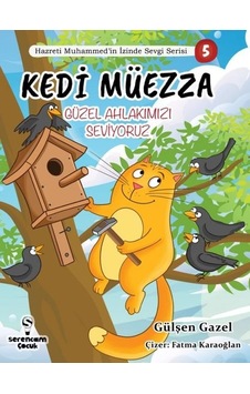 Kedi Müezza - Güzel Ahlakımızı Seviyoruz - Hazreti Muhammed'in İzinde Sevgi Serisi 5 - Gülşen Gazel - Serencam Yayınevi Kedi Müezza - Güzel Ahlakımızı Seviyoruz - Hazreti Muhammed'in İzinde Sevgi Serisi 5 - Gülşen Gazel - Serencam Yayınevi