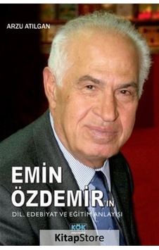 Emin Özdemir'in Dil - Edebiyat ve Eğitim Anlayışı - Arzu Atılgan - Kök Yayıncılık Emin Özdemir'in Dil - Edebiyat ve Eğitim Anlayışı - Arzu Atılgan - Kök Yayıncılık