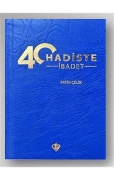 40 Hadiste İbadet - Fatih Çelik - Türkiye Diyanet Vakfı Yayınları 40 Hadiste İbadet - Fatih Çelik - Türkiye Diyanet Vakfı Yayınları