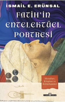 Fatih'in Entelektüel Portresi - İsmail E. Erünsal - Timaş Yayınları Fatih'in Entelektüel Portresi - İsmail E. Erünsal - Timaş Yayınları