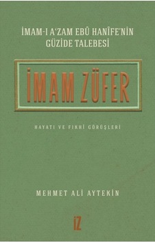 İmam Züfer  - İmam -ı A'zam Ebu Hanife'nin Güzide Talebesi Hayatı ve Fıkhi Görüşleri  - Mehmet Ali Aytekin  - İz Yayıncılık