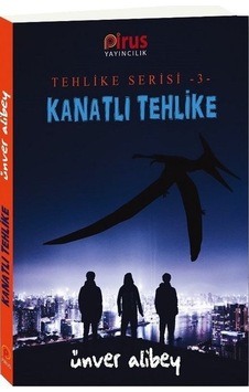 Kanatlı Tehlike-Tehlike Serisi 3 - Ünver Alibey - Pirus Yayıncılık