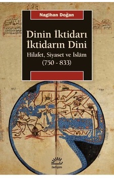Dini İktidarı İktidarın Dini - Hilafet Siyaset ve İslam - Nagihan Doğan - İletişim Yayınları Dini İktidarı İktidarın Dini - Hilafet Siyaset ve İslam - Nagihan Doğan - İletişim Yayınları