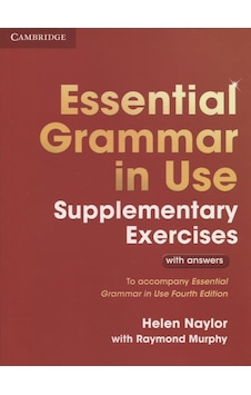 Essential Grammar İn Use Supplementary Exercises: To Accompany Essential Grammar İn Use Fourth Edition Essential Grammar İn Use Supplementary Exercises: To Accompany Essential Grammar İn Use Fourth Edition