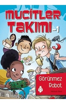 Mucitler Takımı 1-Görünmez Robot - Melinda Metz - Uğurböceği Mucitler Takımı 1-Görünmez Robot - Melinda Metz - Uğurböceği