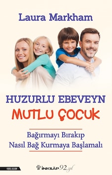 Huzurlu Ebevyn Mutlu Çoçuk Laura Markham İnkılap Kitabevi