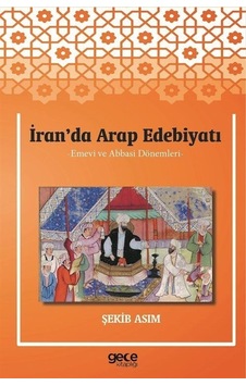 İran'da Arap Edebiyatı - Emevi ve Abbasi Dönemleri - Şekib Asım - Gece Kitaplığı