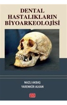Dental Hastalıkların Biyoarkeolojisi / Yarenkür Alkan Dental Hastalıkların Biyoarkeolojisi / Yarenkür Alkan