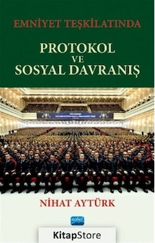 Emniyet Teşkilatında Protokol ve Sosyal Davranış / Nihat Aytürk Emniyet Teşkilatında Protokol ve Sosyal Davranış / Nihat Aytürk