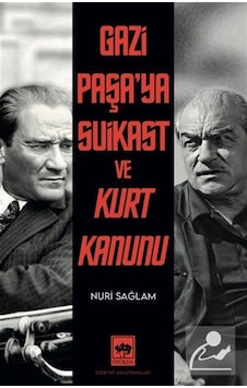 Gazi Paşa'ya Suikast Ve Kurt Kanunu / Nuri Sağlam Gazi Paşa'ya Suikast Ve Kurt Kanunu / Nuri Sağlam