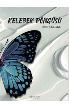 Kelebek Döngüsü - Sibel Çelikel - Drama Yayınevi