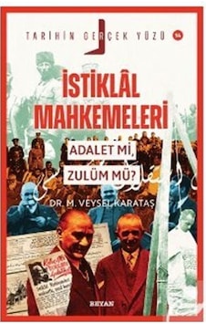 İstiklal Mahkemeleri Adalet Mi, Zulüm Mü / Dr. M. Veysel Kar... İstiklal Mahkemeleri Adalet Mi, Zulüm Mü / Dr. M. Veysel Kar...