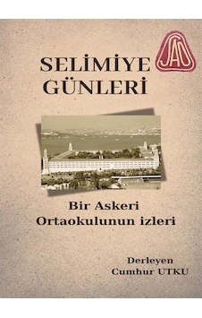 Selimiye Günleri Bir Askeri Ortaokulun İzleri / Cumhur Utku Selimiye Günleri Bir Askeri Ortaokulun İzleri / Cumhur Utku