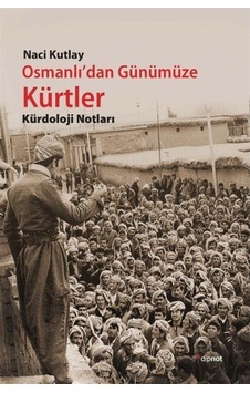 Osmanlı'Dan Günümüze Kürtler / Naci Kutlay 9786054878130 Osmanlı'Dan Günümüze Kürtler / Naci Kutlay 9786054878130