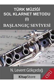 Türk Müziği Sol Klarnet Metodu 1 - N. Levent Gökçedağ Türk Müziği Sol Klarnet Metodu 1 - N. Levent Gökçedağ