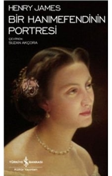 Bir Hanımefendinin Portresi - Henry James - İş Bankası Kültür Yayınları Bir Hanımefendinin Portresi - Henry James - İş Bankası Kültür Yayınları