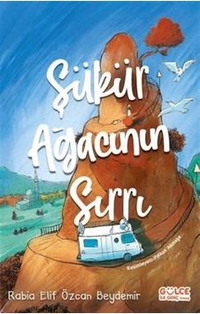 Şükür Ağacının Sırrı - Rabia Elif Özcan Beydemir - Gülce Çocuk Şükür Ağacının Sırrı - Rabia Elif Özcan Beydemir - Gülce Çocuk