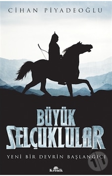 Büyük Selçuklular - Yeni Bir Devrin Başlangıcı Büyük Selçuklular - Yeni Bir Devrin Başlangıcı