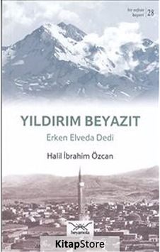 Yıldırım Beyazıt Erken Elveda Dedi - Halil İbrahim Özcan - Heyamola Yayınları