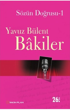 Sözün Doğrusu 1 - Yavuz Bülent Bakiler - Yakın Plan Yayınları