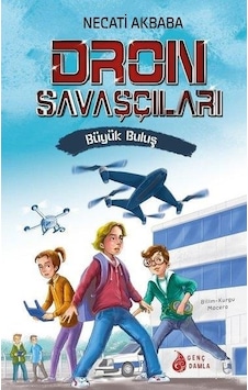 Dron Savaşçıları-Büyük Buluş - Necati Akbaba - Genç Damla Yayınevi