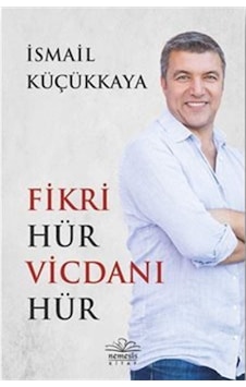 Fikri Hür Vicdanı Hür / Ismail Küçükkaya 9786057649669