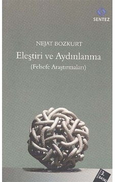 Eleştiri ve Aydınlanma - Nejat Bozkurt - Sentez Yayıncılık Eleştiri ve Aydınlanma - Nejat Bozkurt - Sentez Yayıncılık