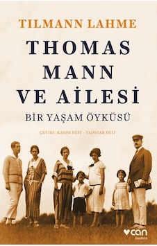 Thomas Mann ve Ailesi - Bir Yaşam Öyküsü - Tılmann Lahme - Can Yayınları Thomas Mann ve Ailesi - Bir Yaşam Öyküsü - Tılmann Lahme - Can Yayınları