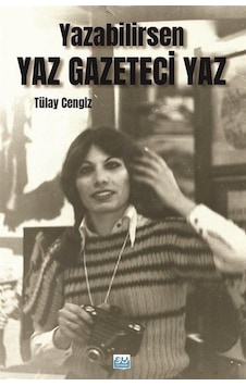 Yazabilirsen Yaz Gazeteci Yaz / Tülay Cengiz Yazabilirsen Yaz Gazeteci Yaz / Tülay Cengiz