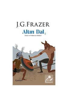 Altın Dal 2 / Dinin Ve Folklorun Kökleri / James George Frazer Altın Dal 2 / Dinin Ve Folklorun Kökleri / James George Frazer