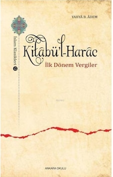 Kitabu'l -Harac  - İlk Dönem Vergiler  - Yahya B. Adem  - Ankara Okulu Yayınları