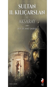 Sultan 2. Kılıçarslan Ve Aksaray