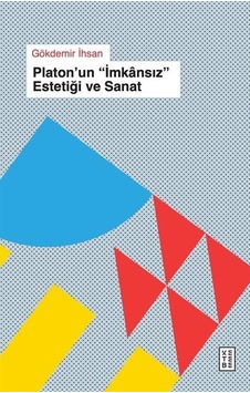Platon'un İmkansız Estetiği ve Sanat - Gökdemir İhsan - Ketebe Platon'un İmkansız Estetiği ve Sanat - Gökdemir İhsan - Ketebe